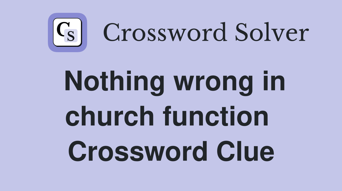 Nothing wrong in church function  Crossword Clue