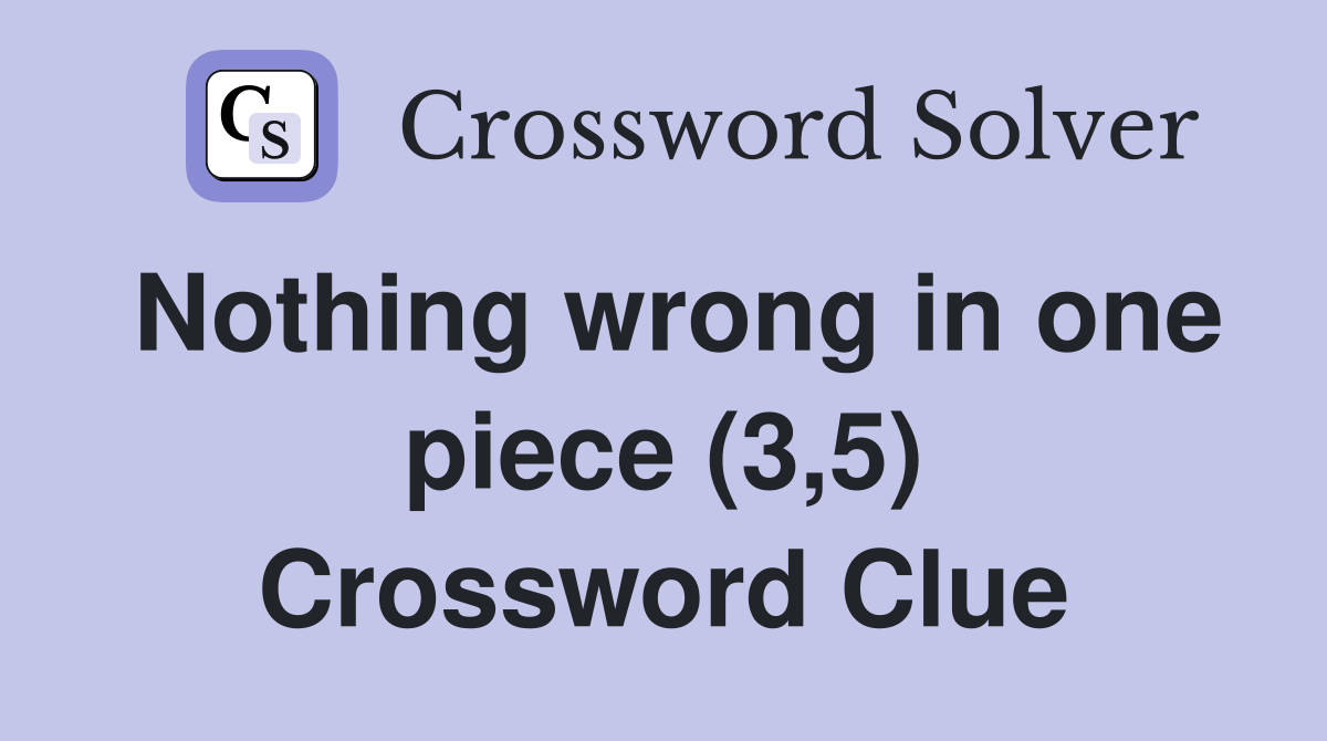 Nothing wrong in one piece (3,5) Crossword Clue