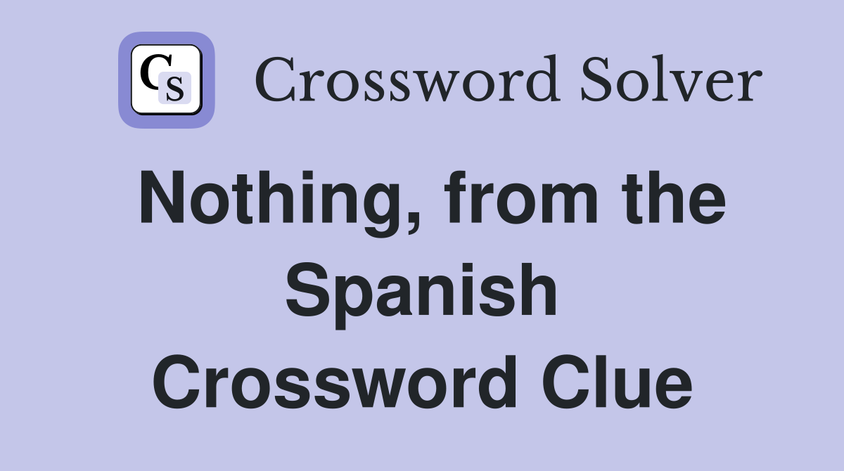 Nothing, from the Spanish Crossword Clue