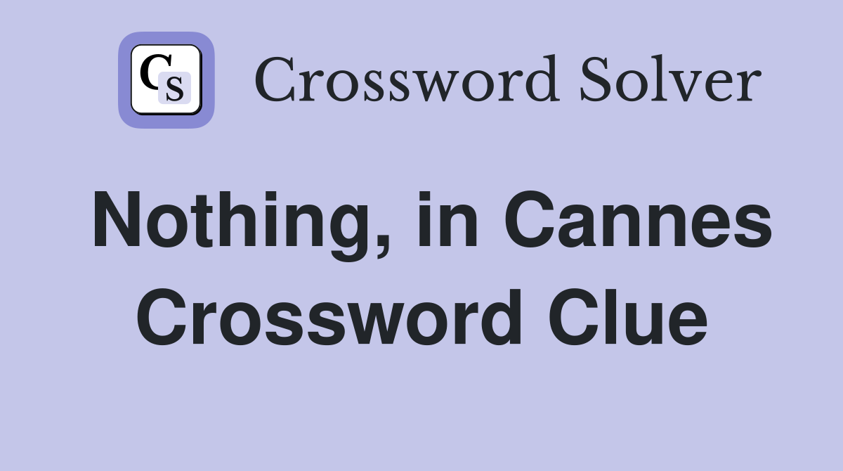 Nothing, in Cannes Crossword Clue