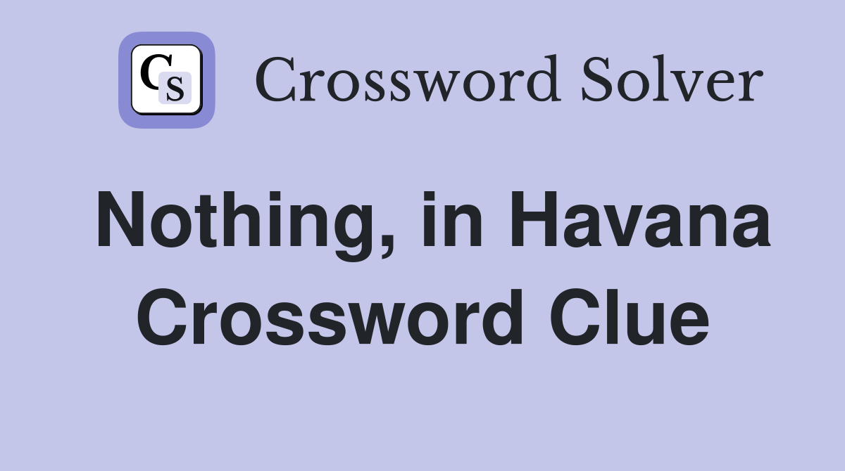 Nothing, in Havana Crossword Clue
