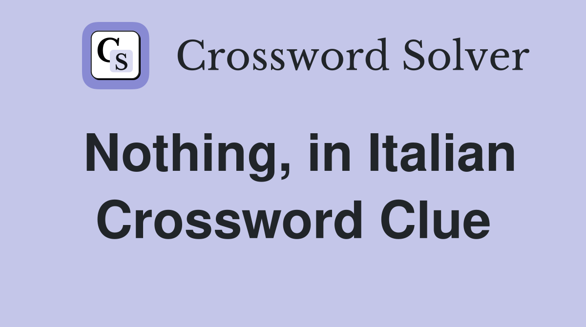 Nothing, in Italian Crossword Clue