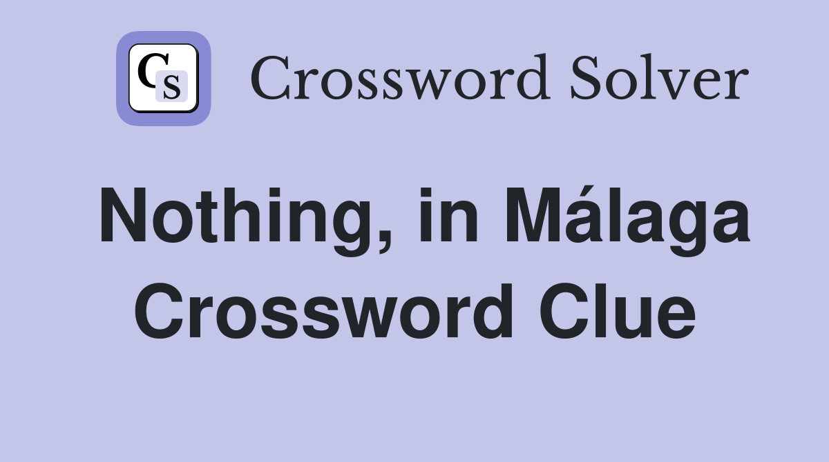 Nothing, in Málaga Crossword Clue