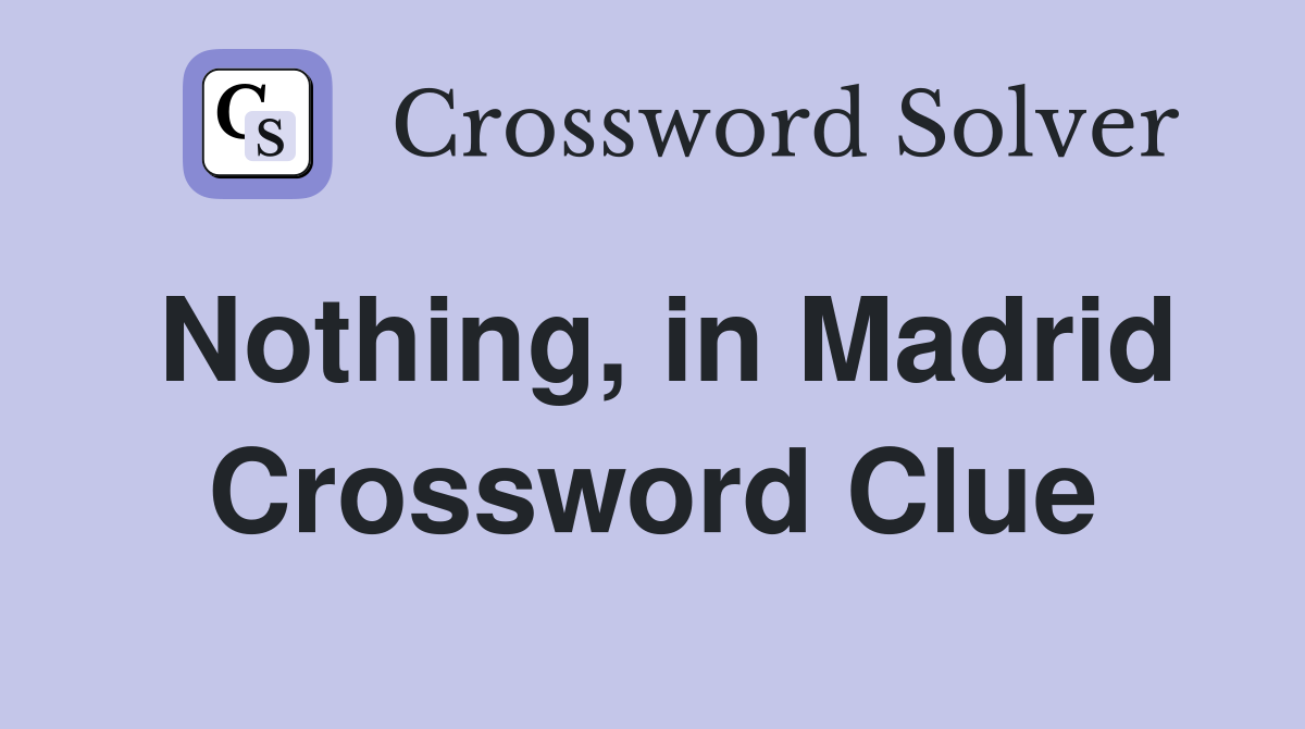 Nothing, in Madrid Crossword Clue
