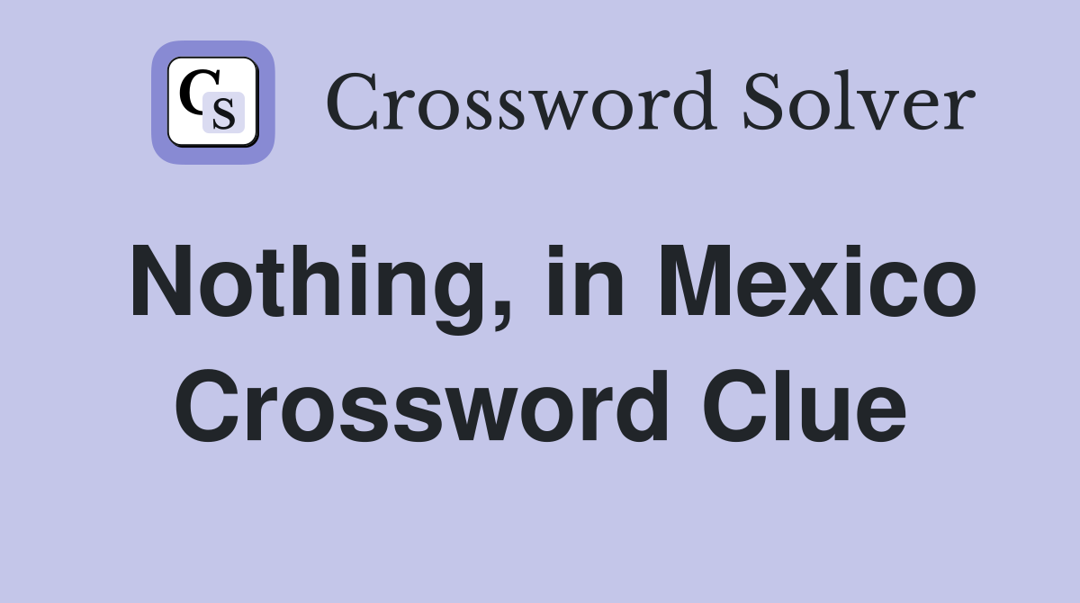 Nothing, in Mexico Crossword Clue