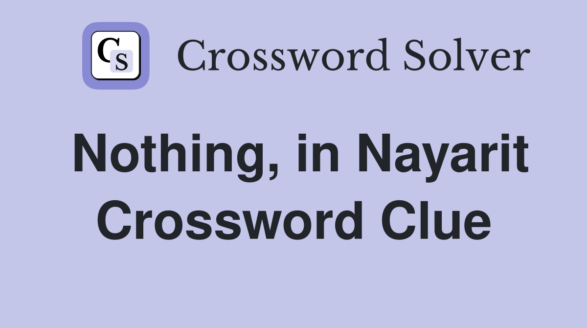 Nothing, in Nayarit Crossword Clue