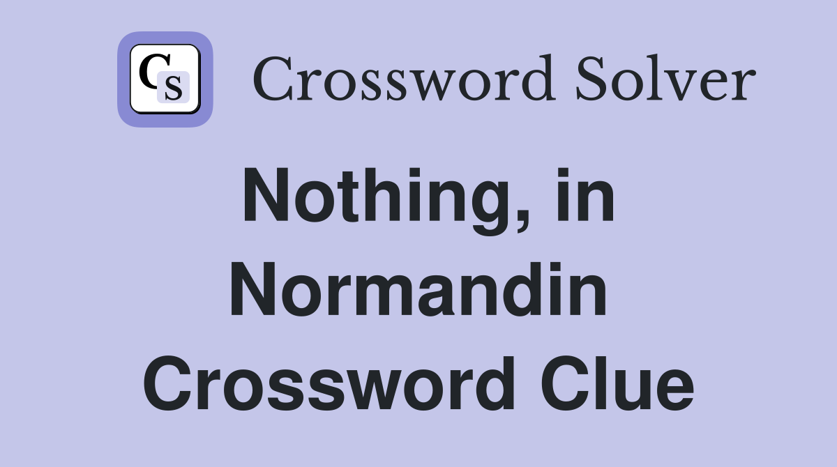 Nothing, in Normandin Crossword Clue