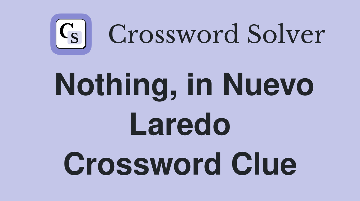 Nothing, in Nuevo Laredo Crossword Clue