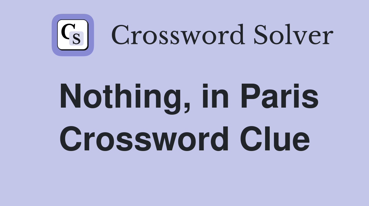 Nothing, in Paris Crossword Clue