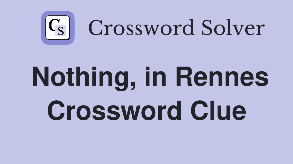 Nothing, in Rennes Crossword Clue