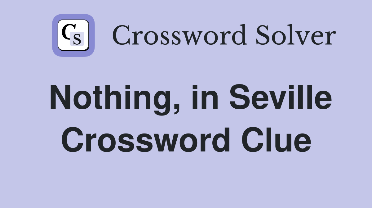 Nothing, in Seville Crossword Clue