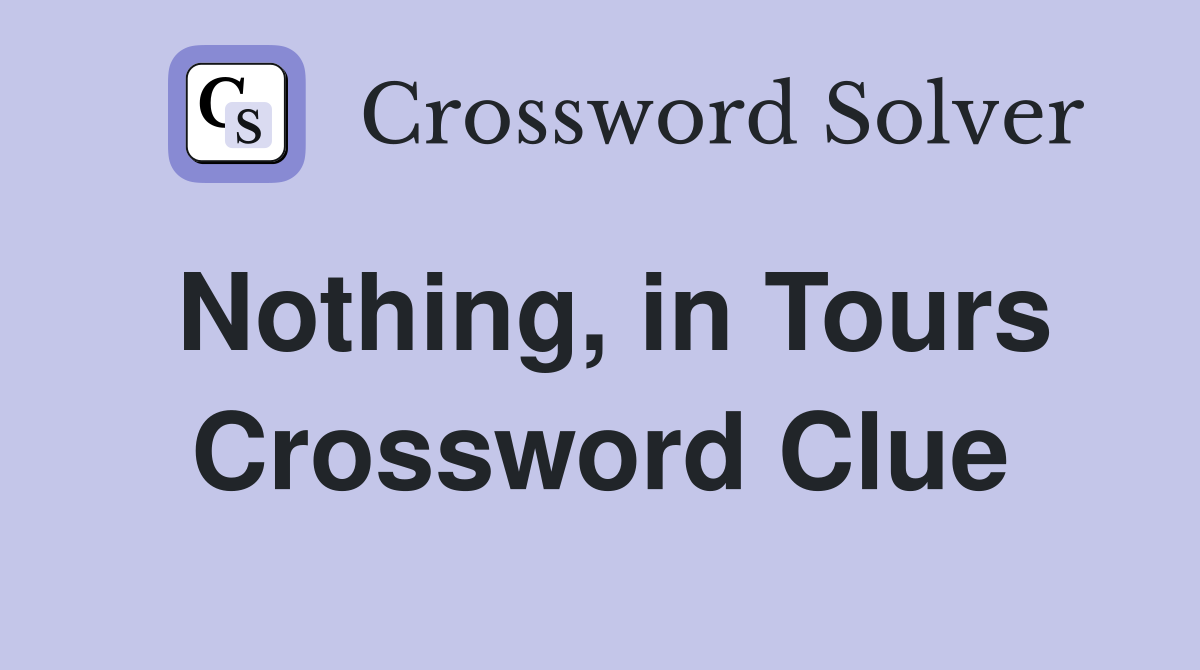 Nothing, in Tours Crossword Clue
