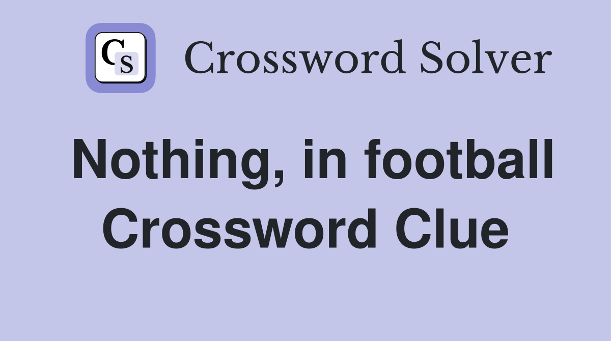 Nothing, in football Crossword Clue