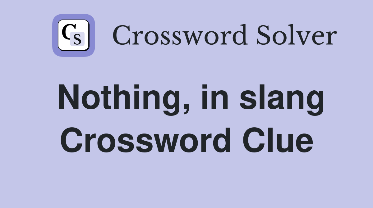 Nothing, in slang Crossword Clue