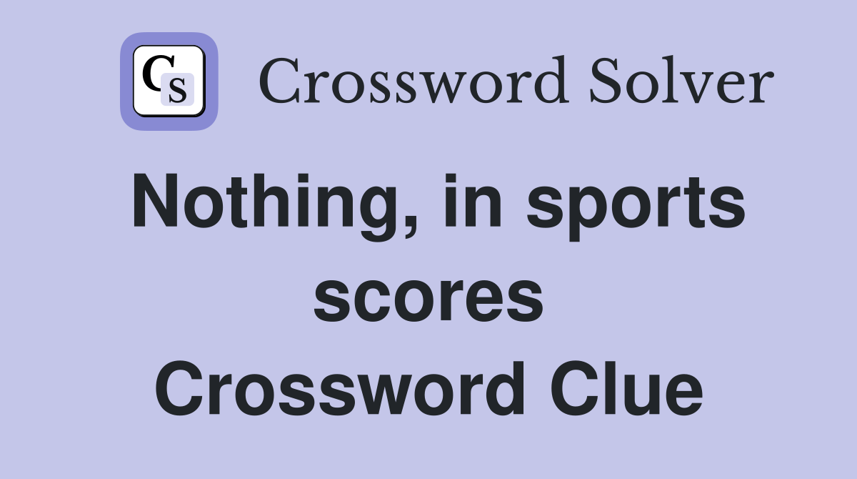Nothing, in sports scores Crossword Clue