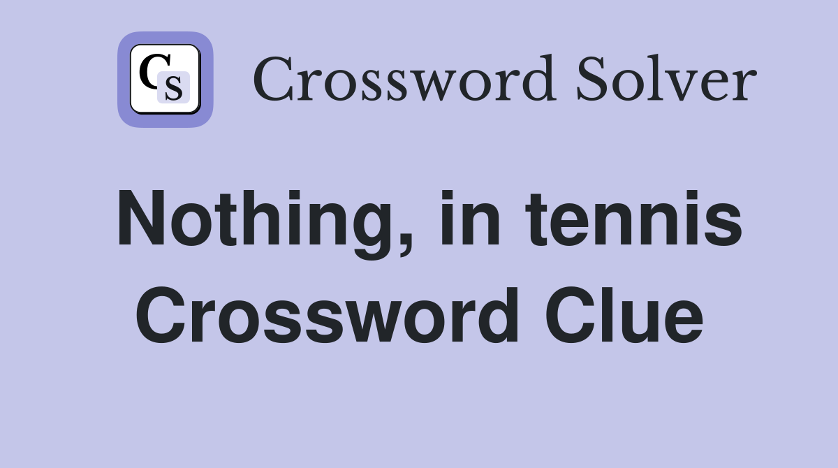 Nothing, in tennis Crossword Clue