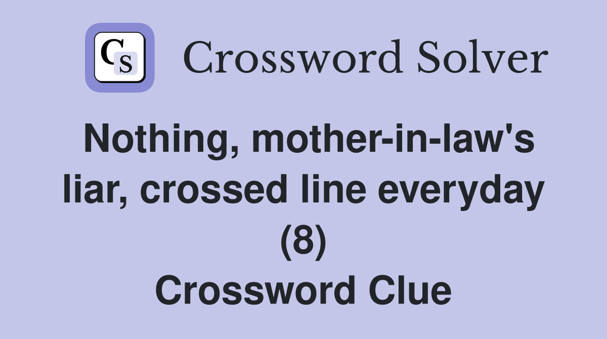 Nothing, mother-in-law's liar, crossed line everyday (8) Crossword Clue