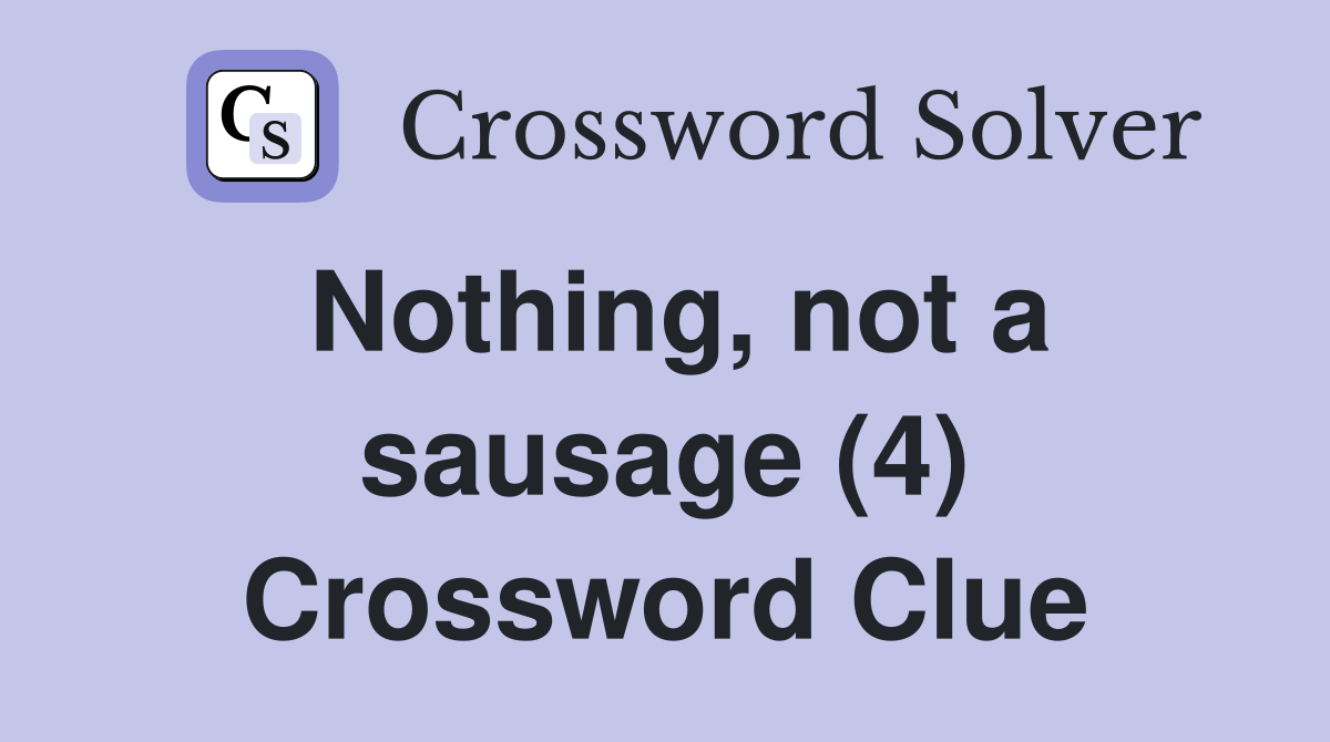 Nothing, not a sausage (4) Crossword Clue