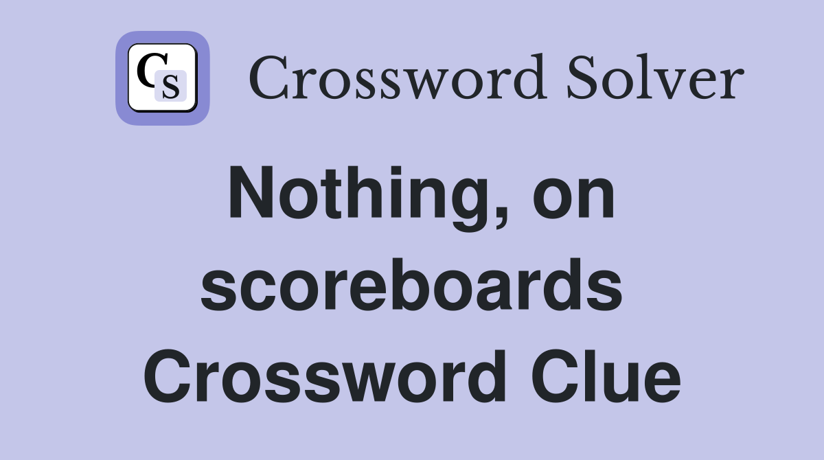 Nothing, on scoreboards Crossword Clue