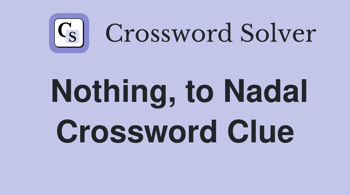 Nothing, to Nadal Crossword Clue