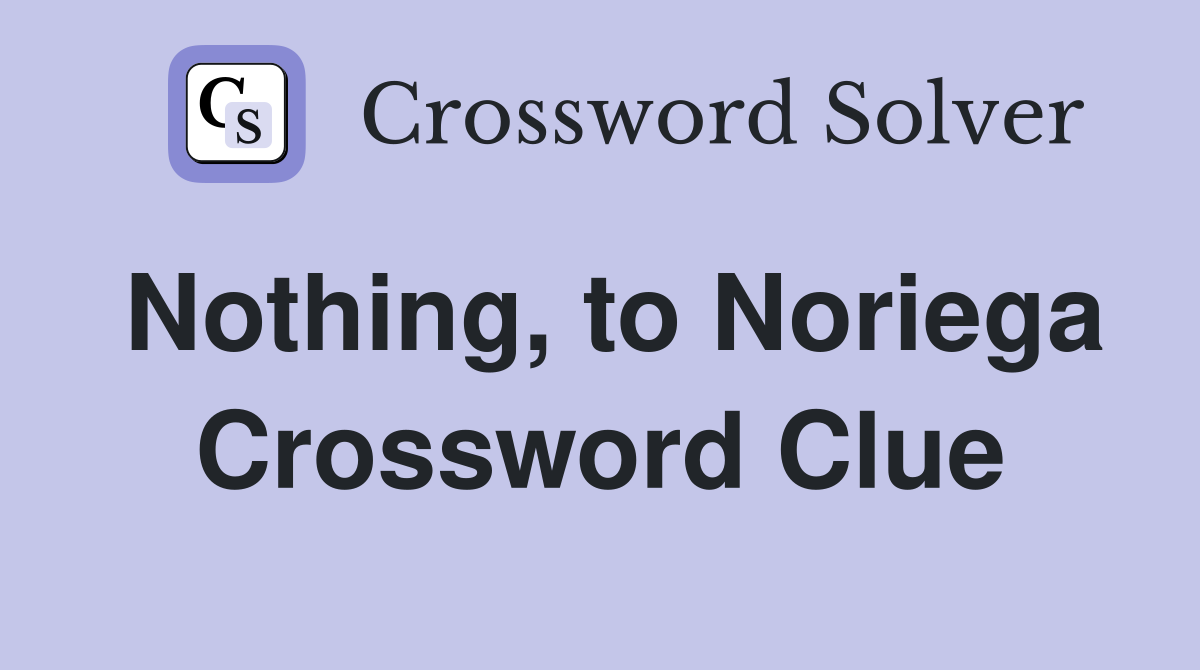 Nothing, to Noriega Crossword Clue