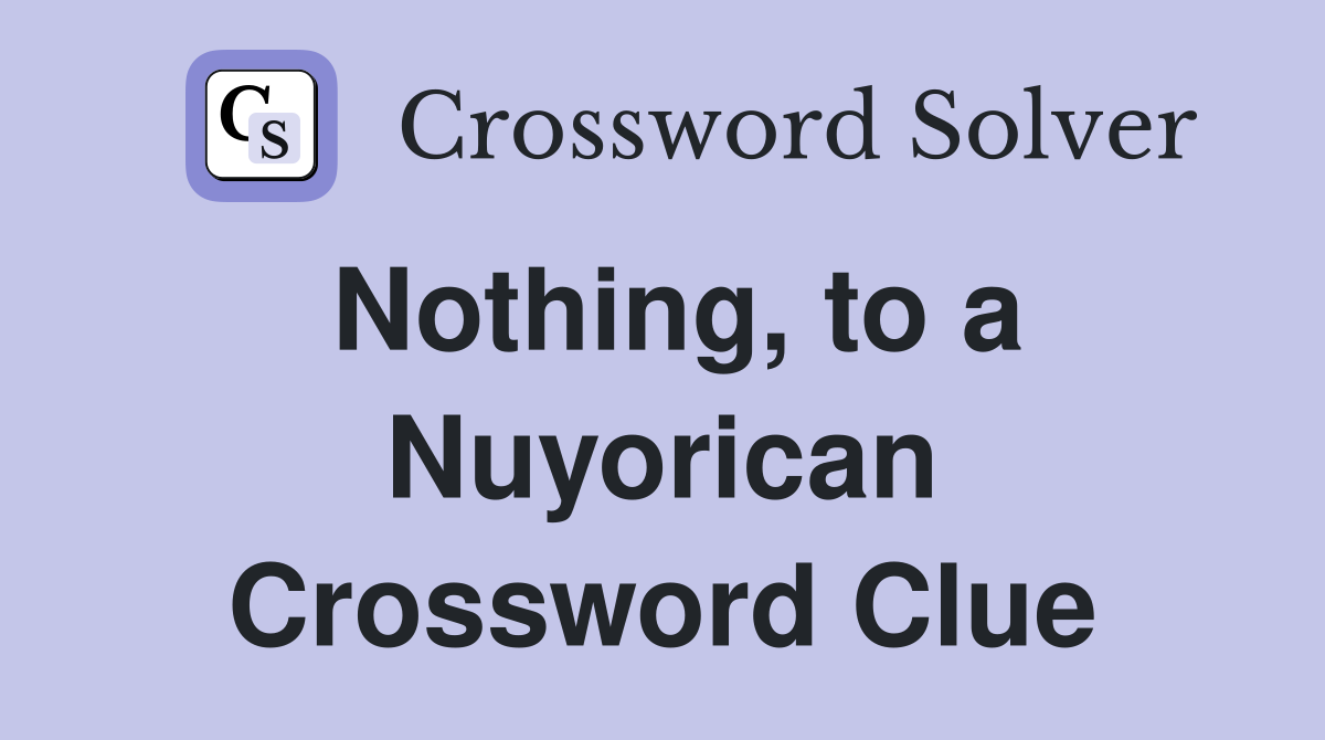 Nothing, to a Nuyorican Crossword Clue