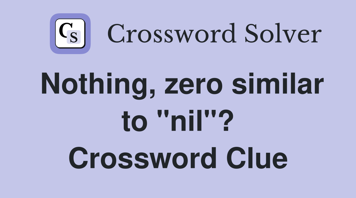 Nothing, zero similar to "nil"? Crossword Clue
