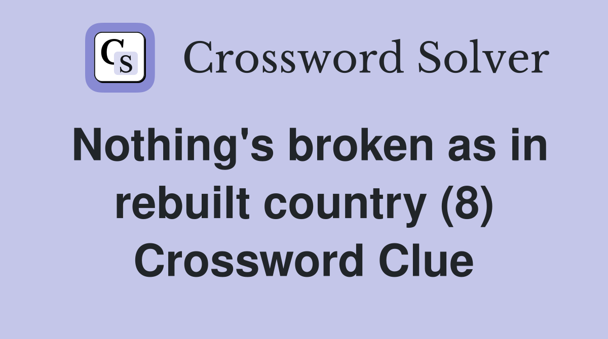 Nothing's broken as in rebuilt country (8) Crossword Clue