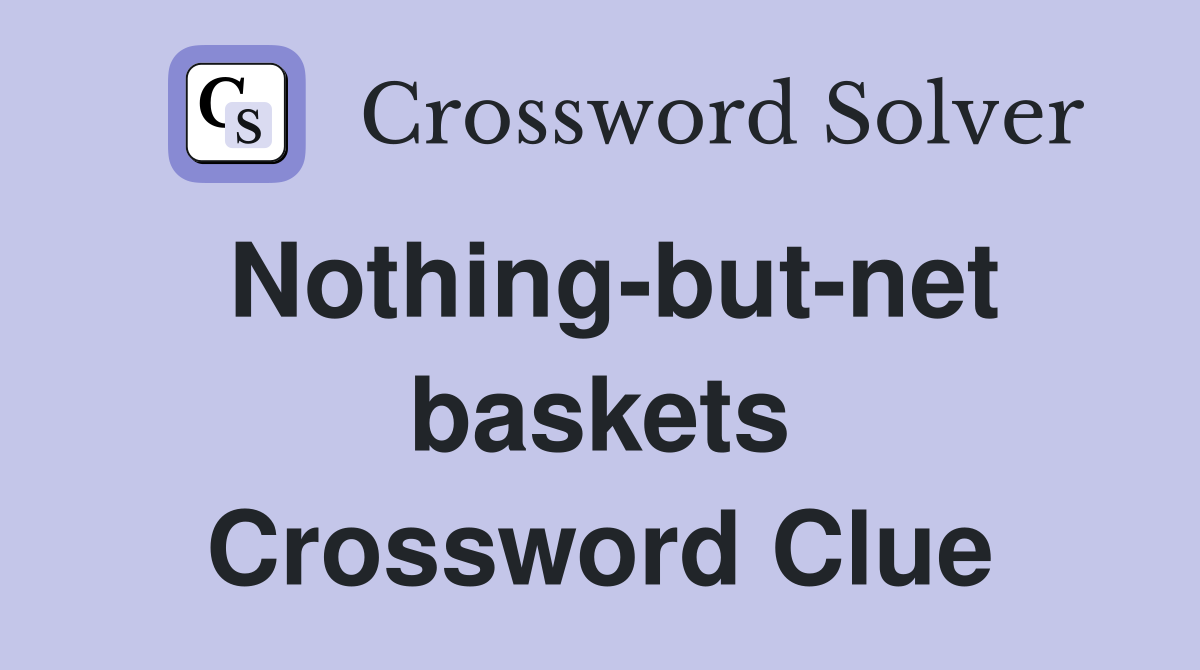 Nothing-but-net baskets Crossword Clue