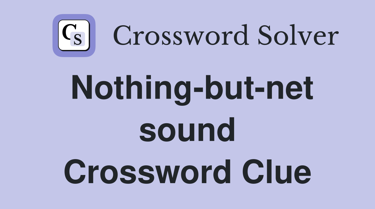 Nothing-but-net sound Crossword Clue