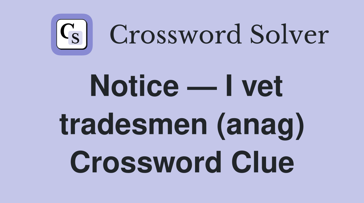 Notice — I vet tradesmen (anag) Crossword Clue