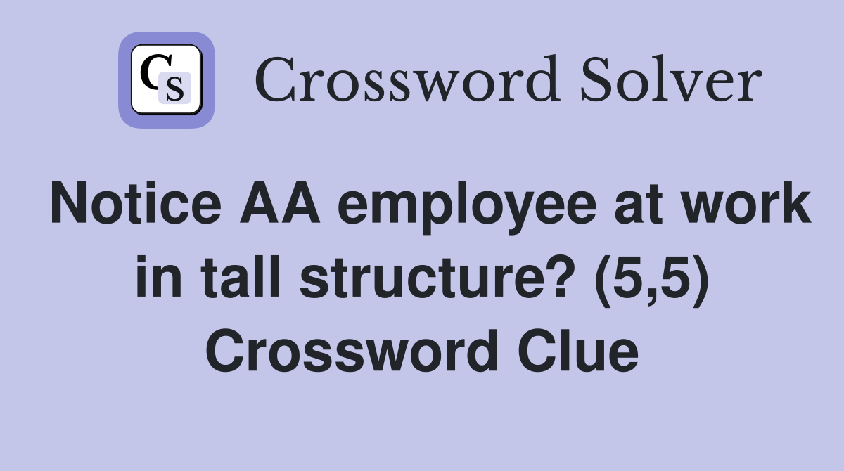 Notice AA employee at work in tall structure? (5,5) Crossword Clue