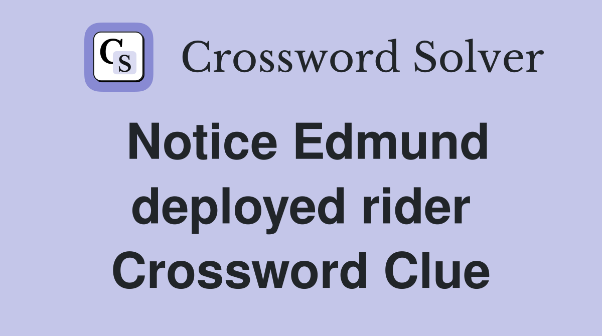 Notice Edmund deployed rider Crossword Clue