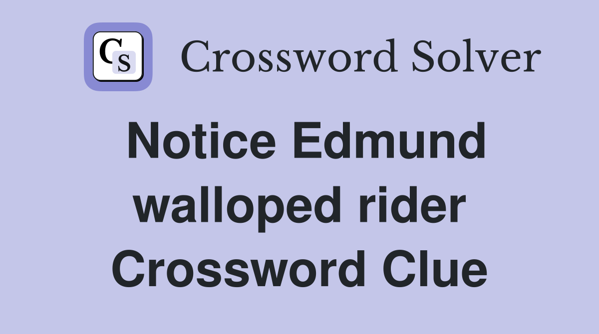 Notice Edmund walloped rider Crossword Clue