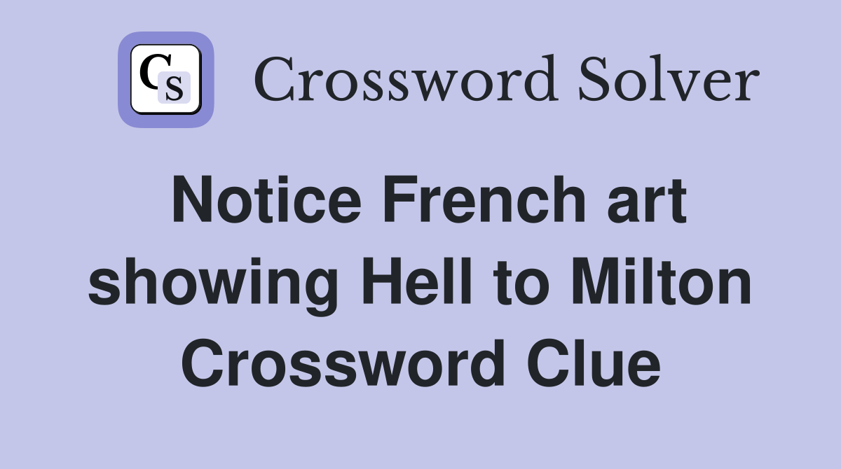Notice French art showing Hell to Milton Crossword Clue
