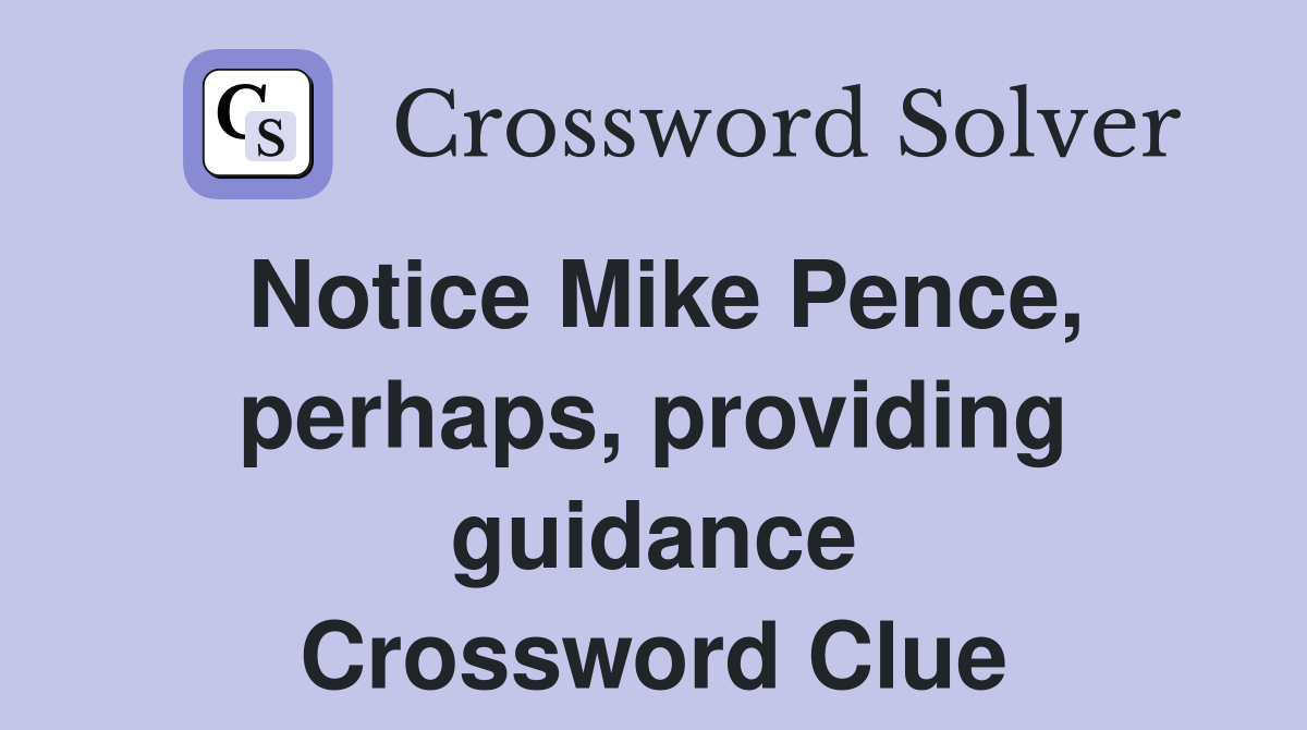 Notice Mike Pence, perhaps, providing guidance Crossword Clue