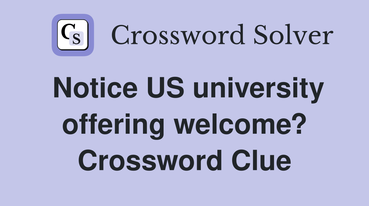 Notice US university offering welcome? Crossword Clue