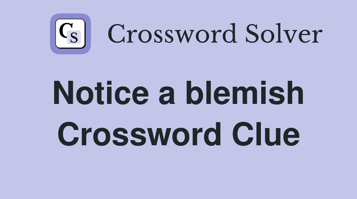 Notice a blemish  Crossword Clue