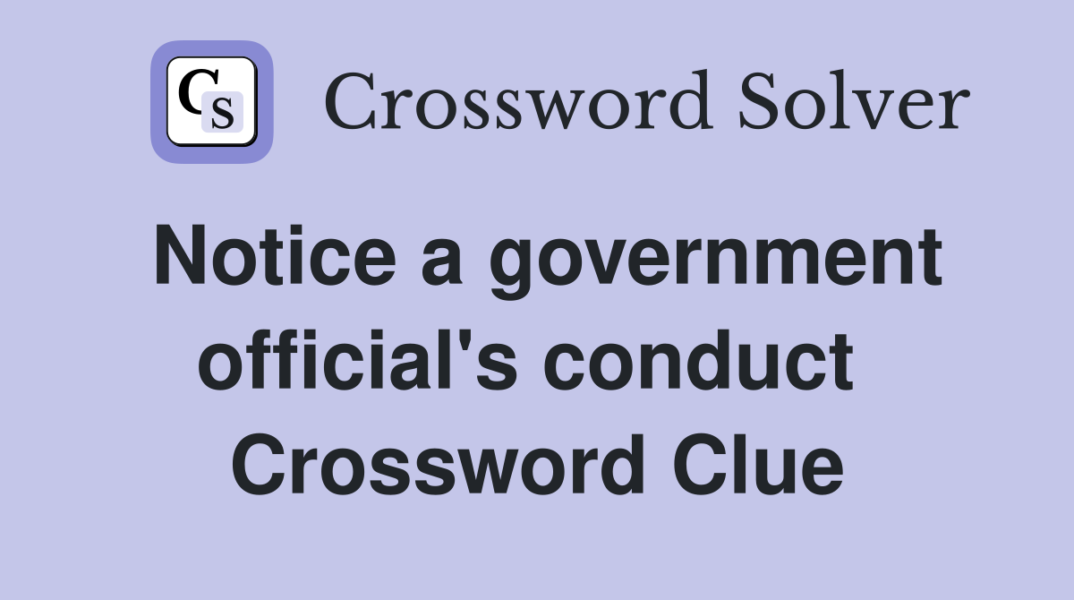 Notice a government official's conduct  Crossword Clue