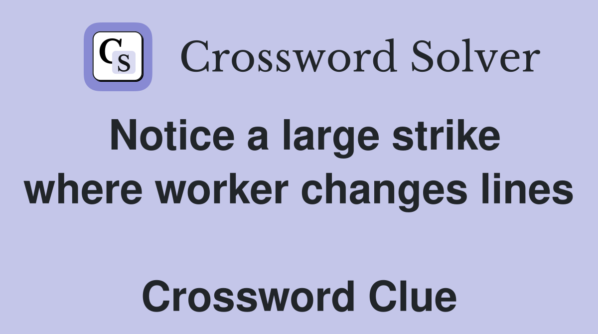 Notice a large strike where worker changes lines  Crossword Clue