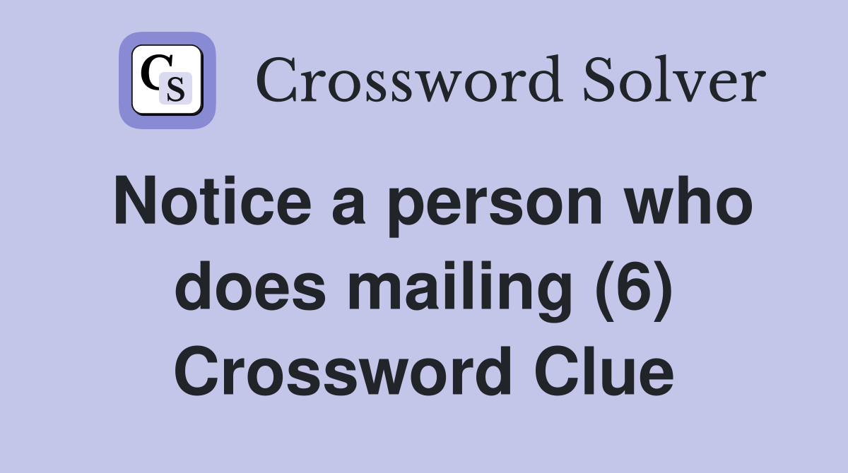 Notice a person who does mailing (6) Crossword Clue