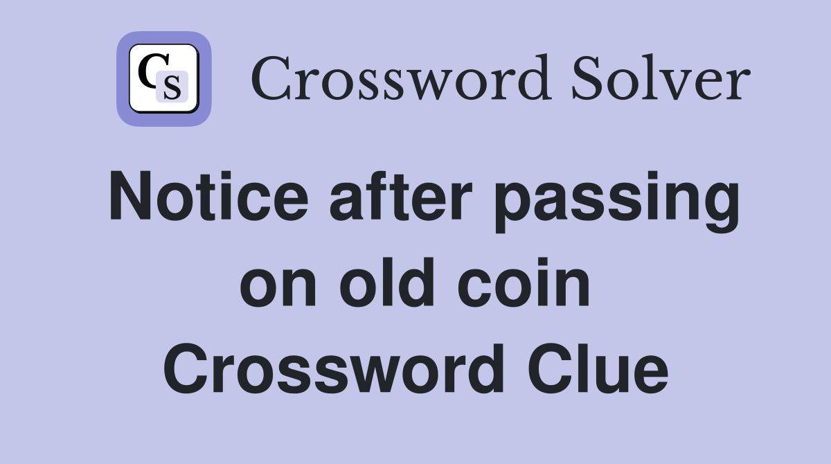 Notice after passing on old coin Crossword Clue