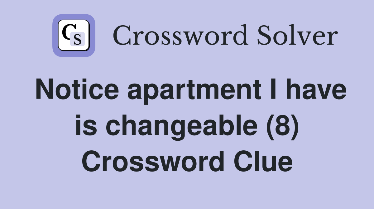 Notice apartment I have is changeable (8) Crossword Clue