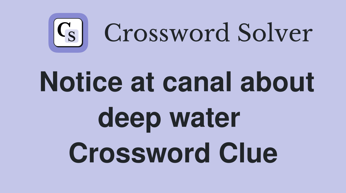Notice at canal about deep water  Crossword Clue