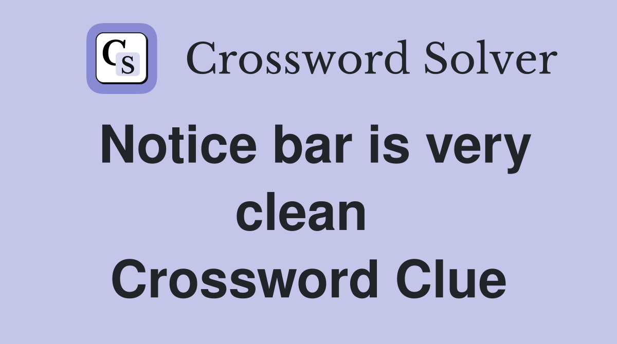 Notice bar is very clean  Crossword Clue