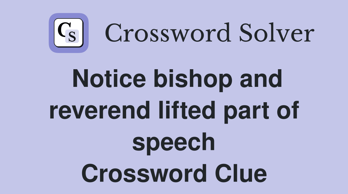 Notice bishop and reverend lifted part of speech Crossword Clue