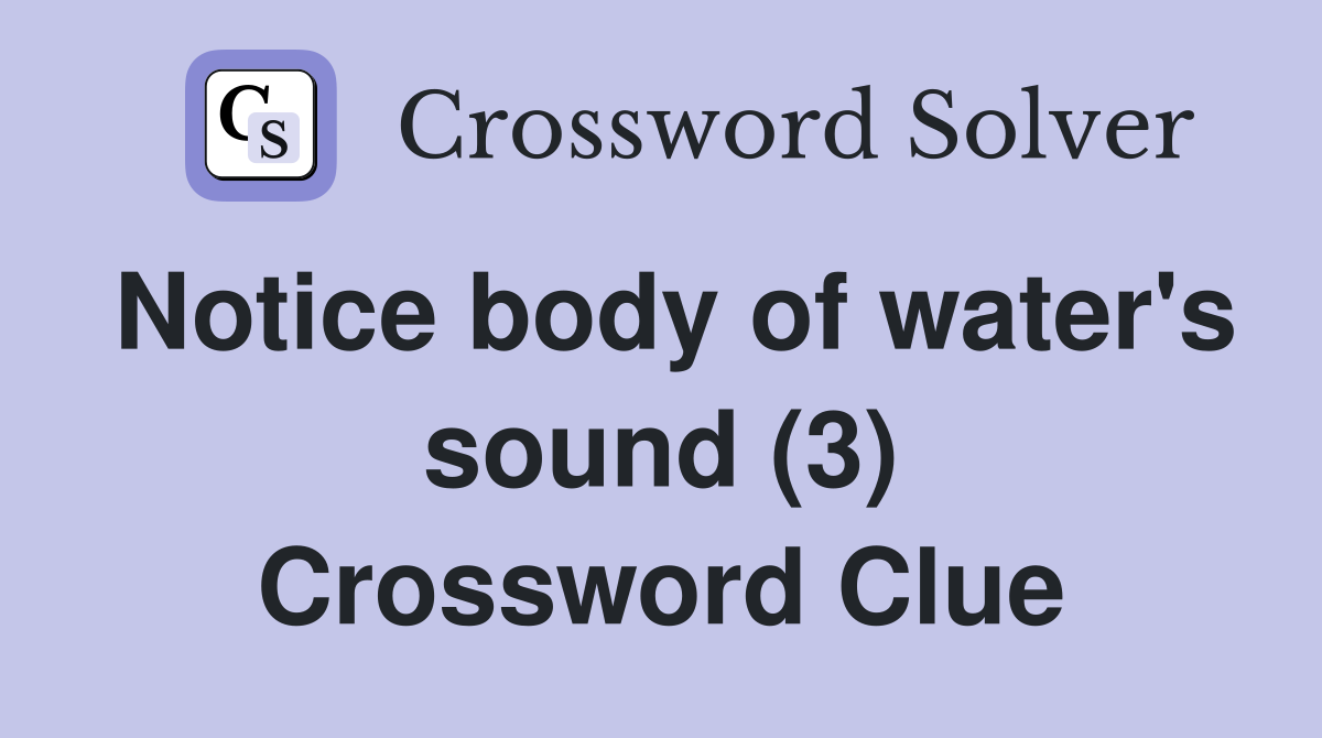 Notice body of water's sound (3) Crossword Clue
