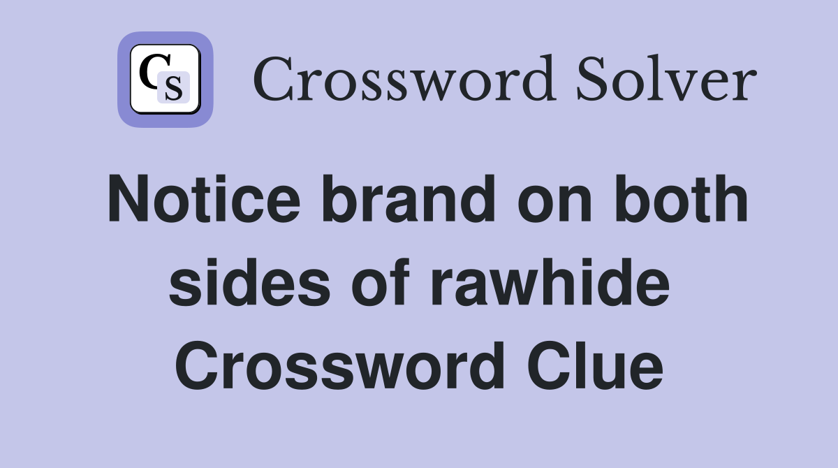 Notice brand on both sides of rawhide Crossword Clue