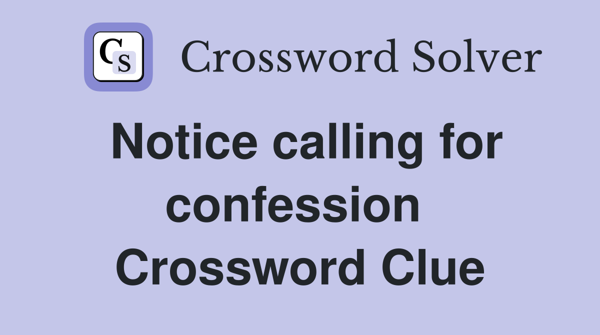 Notice calling for confession  Crossword Clue