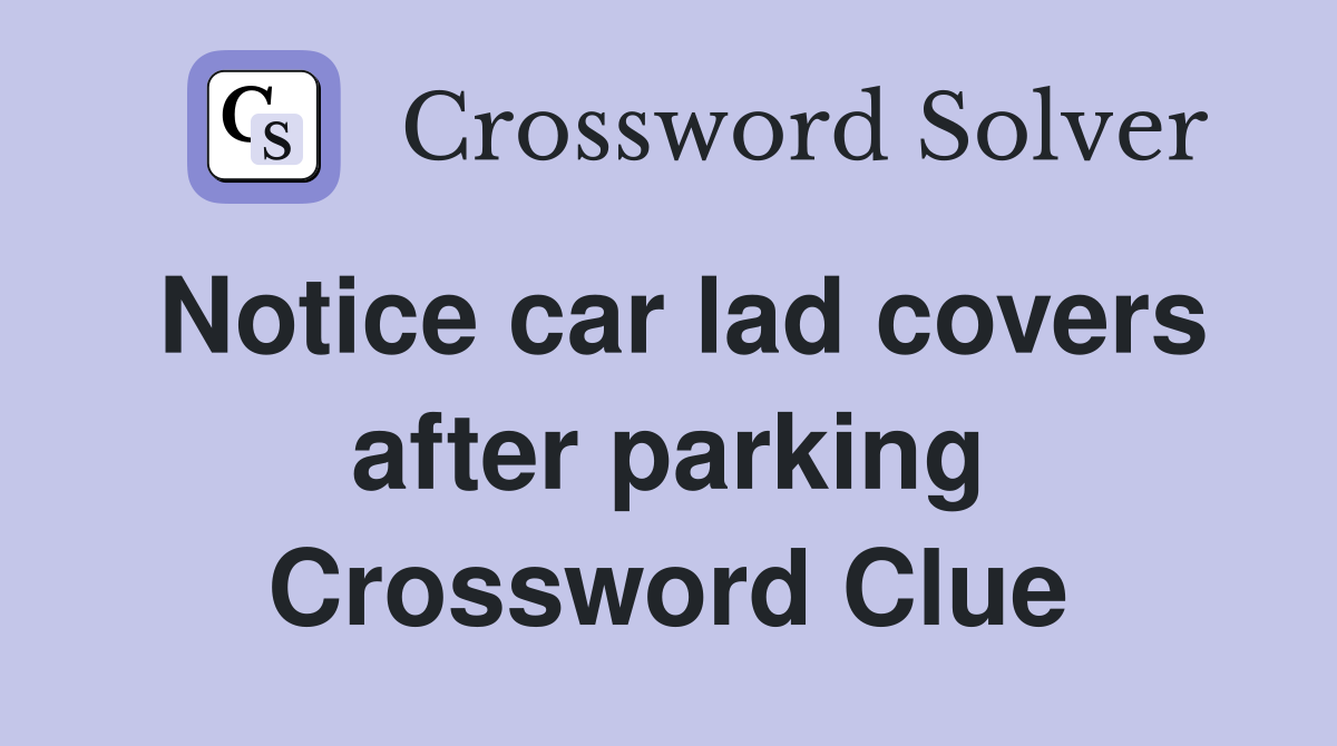 Notice car lad covers after parking Crossword Clue